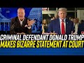 Criminal Defendant Trump MAKES CONFUSING STATEMENT at Court!!!