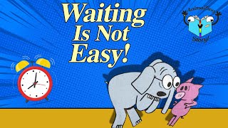 The End is worth it - ELEPHANT & PIGGIE - Waiting Is Not Easy!