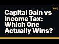 Capital Gain vs Income Tax: Which One Actually Wins?