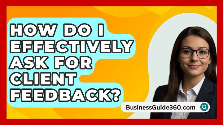 How Do I Effectively Ask For Client Feedback? - BusinessGuide360.com