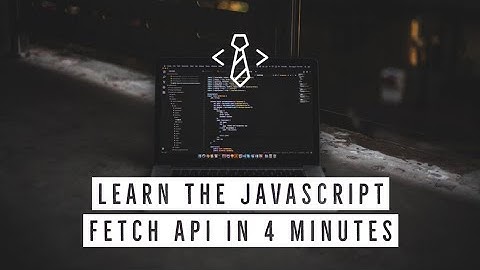 Learn the JavaScript Fetch API in 4 minutes