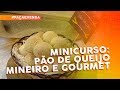 Minicurso de pães: pão de queijo mineiro e gourmet