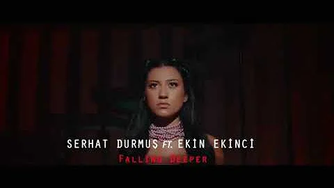 Serhat Durmus ft Ekin Ekinci _Felling Deeper