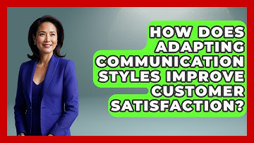 How Does Adapting Communication Styles Improve Customer Satisfaction? - Customer Support Coach