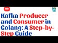 Kafka Producer and Consumer in Golang: A Step-by-Step Guide in Hindi