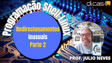 Programação Shell Linux: Redirecionamentos Inusuais - Parte 2