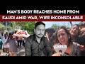 'My Husband Died In Missile Strike': Wife Inconsolable After Husband's Body Arrive In UP From Riyadh