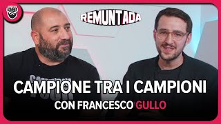 CAMPIONE TRA I CAMPIONI | con Francesco GULLO | REMUNTADA