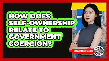 How Does Self-Ownership Relate To Government Coercion?