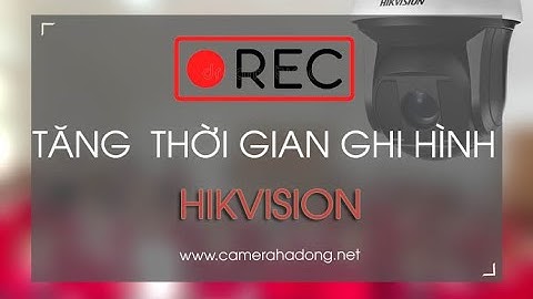 Cách tăng thời gian lưu trữ video ghi hình trên camera hơn 4 lần so với mặc định