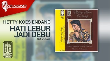 Hetty Koes Endang - Hati Lebur Jadi Debu (Official Karaoke Video) - No Vocal
