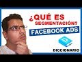 ⚠ Qué es la SEGMENTACIÓN en FACEBOOK ADS 2018 📘 DICCIONARIO DE FACEBOOK ADS | Por Victor Navas