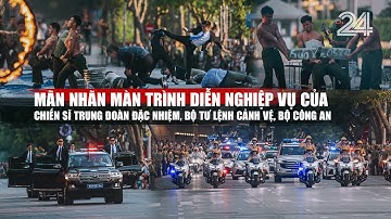 Mãn nhãn màn trình diễn nghiệp vụ của chiến sĩ Trung đoàn Đặc nhiệm, Bộ Tư lệnh Cảnh vệ, Bộ Công an