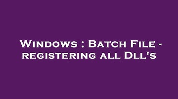 Windows : Batch File - registering all Dll
