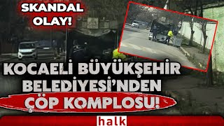 Akpli Kocaeli Büyükşehir Belediyesi, Chp İzmit Belediyesine Ait Konteyneri Çöple Doldurdu