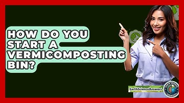 How Do You Start A Vermicomposting Bin? - Earth Science Answers