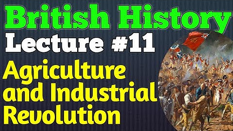 British History | Lecture #11 - Agriculture and Industrial Revolution for CSS UPSC PMS