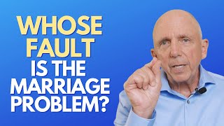 Whose Fault is The Marriage Problem? | Paul Friedman