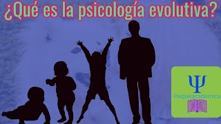 ¿ Qué es la psicología evolutiva ?