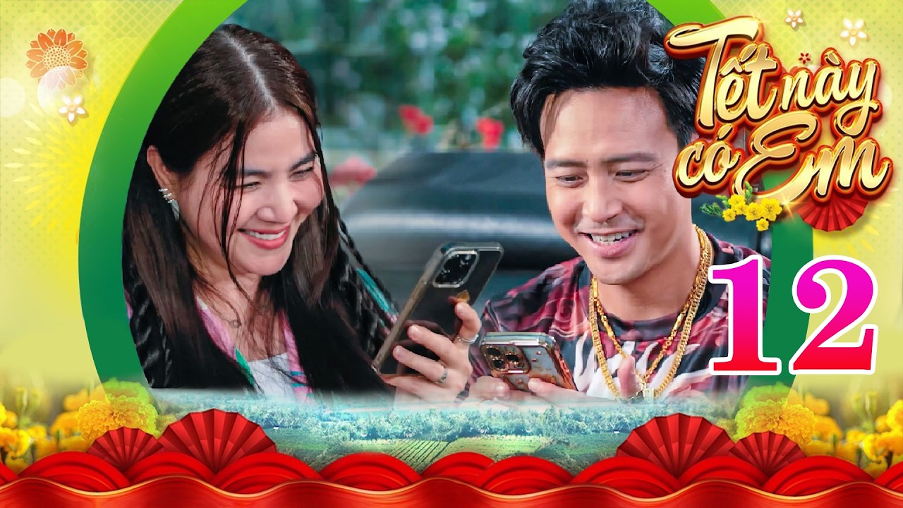 TẾT NÀY CÓ EM Tập 12 | Cặp đôi oan gia vô giai đoạn 