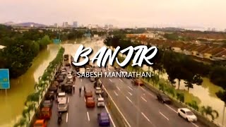 Banjir - Sabesh Manmathan