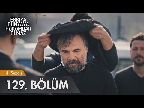 Eşkıya Dünyaya Hükümdar Olmaz 129. Bölüm