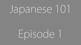 Japanese 101 | Episode 1