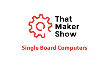 That Maker Show: Introduction to Single Board Computers