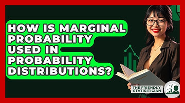 How Is Marginal Probability Used In Probability Distributions? - The Friendly Statistician