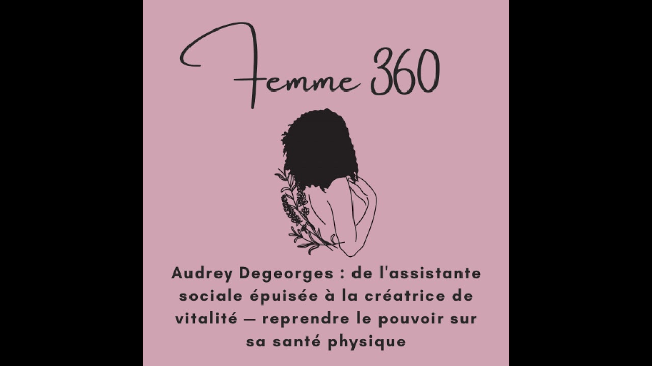 Audrey Degeorges : de l'assistance sociale épuisée à la créatrice de vitalité - reprendre le pouv...