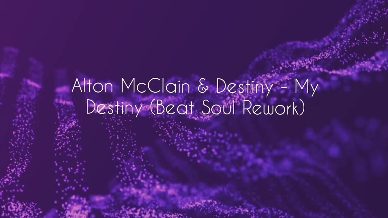 My Destiny (Beat Soul Rework) Alton McClain & Destiny