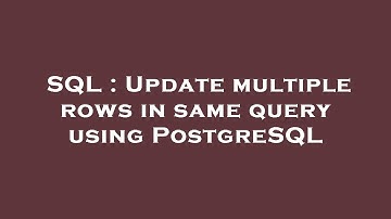 SQL : Update multiple rows in same query using PostgreSQL