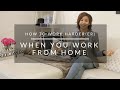 How To Work Hard(er) When You Work From Home