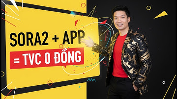 Hướng dẫn chi tiết quy trình sản xuất TVC | Sora2 + App viết phân cảnh = Video TVC