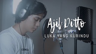 LUKA YANG KURINDU - MAHEN (COVER BY AJIL DITTO)