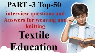 interview Questions and Answers for weaving and knitting. @Facthub-Suc