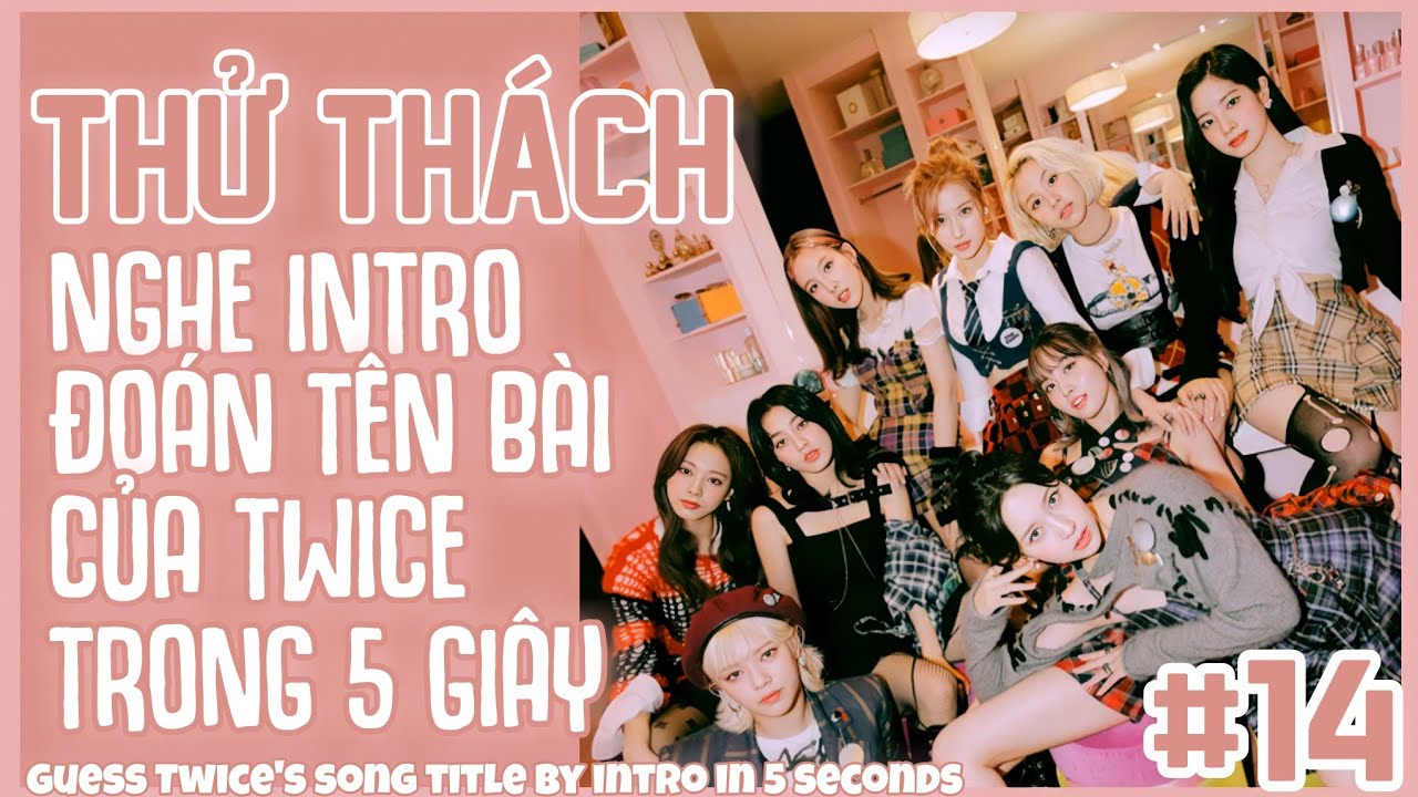 THỬ THÁCH: ĐOÁN TÊN BÀI HÁT CỦA TWICE QUA INTRO | GUESS TWICE'S SONG ...