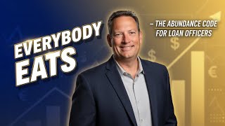 Everybody Eats — The Abundance Code for Loan Officers