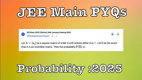 Let  be a square matrix of order 2 with entries either 0 or 1 . Let E be the event that A is an