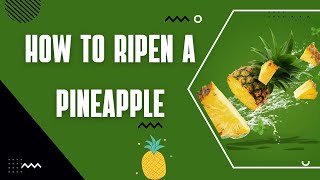 How to Ripen a Pineapple? 14 Hacks to Ripe Pineapples & Pick the Sweet Ones Pineapple Lovers How To Help Ripen Them Up Nicely Fast Little Trick