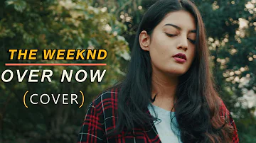 Calvin Harris, The Weeknd - Over Now | Cover by Akanksha Bisht