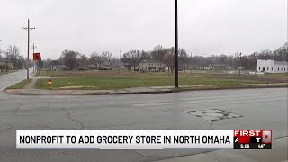 Nonprofit to add grocery store in North Omaha