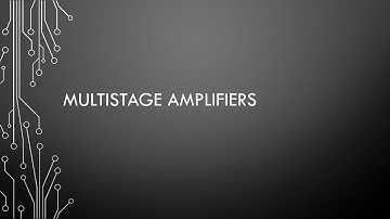 Video 2 - Multistage amplifiers