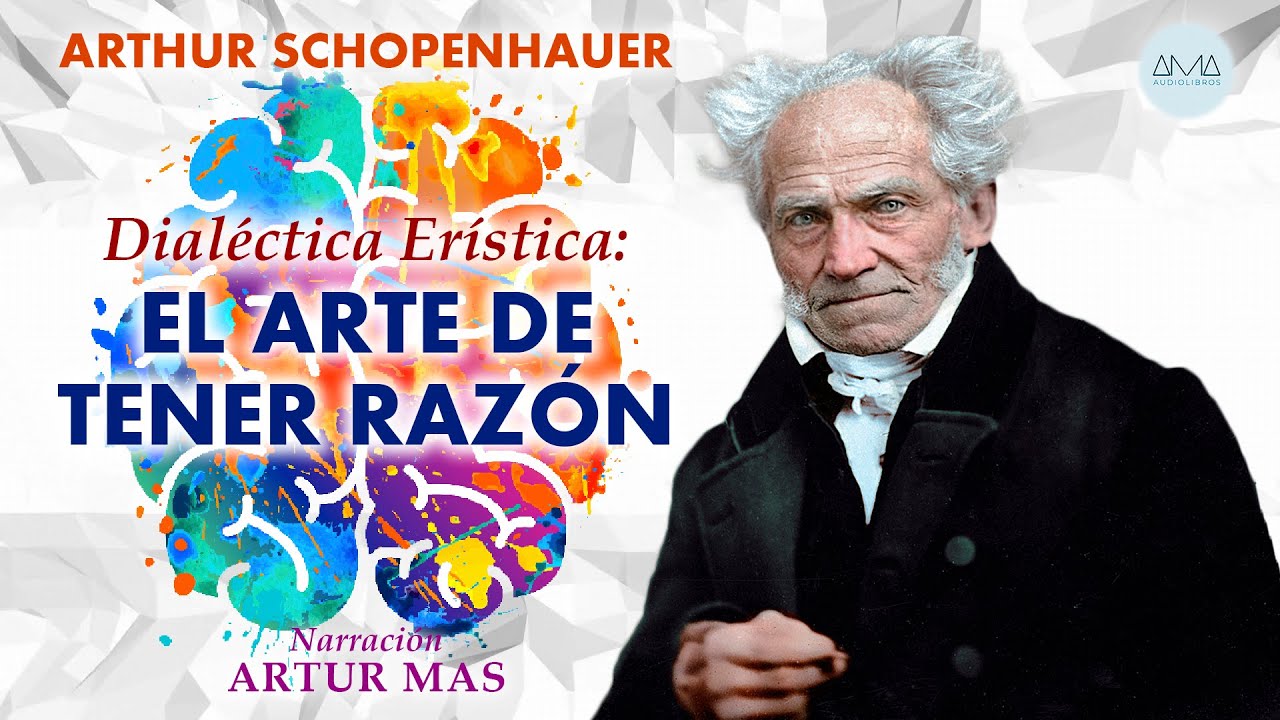 oyente El otro día primavera Arthur Schopenhauer - Dialéctica Erística: El Arte de Tener Razón  (Audiolibro Completo en Español) - YouTube