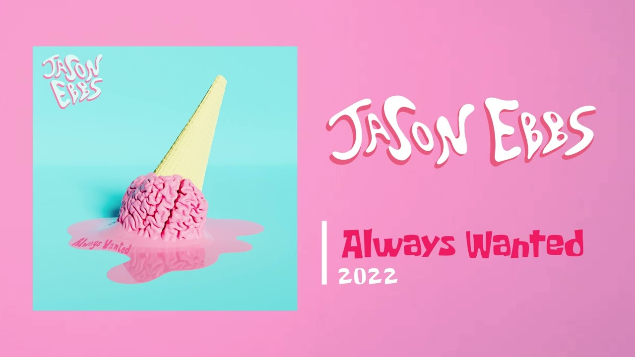 Watch Jason Ebbs - Always Wanted on YouTube Watch Jason Ebbs - Always Wanted on YouTube