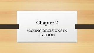 Chapter 2 : MAKING DECISIONS IN PYTHON (Part 1)