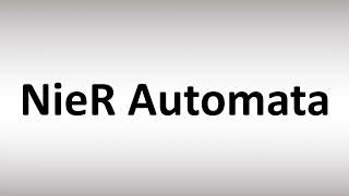 How to Pronounce NieR Automata