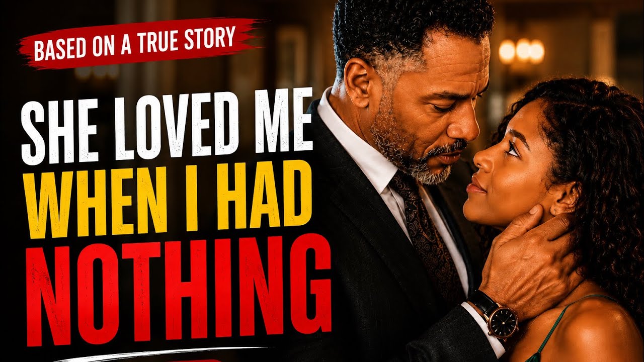 SHE LOVED ME WHEN I HAD NOTHING 