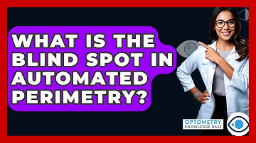 What Is The Blind Spot In Automated Perimetry? - Optometry Knowledge Base