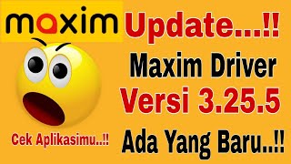 UPDATE...!! MAXIM DRIVER VERSI 3.25.5 TERBARU..!! ADA YANG BARU CEK APLIKASIMU..!! MAXIM OJEK ONLINE